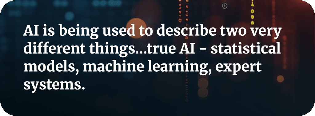 AI is being used to describe two very different things... true AI = statistical models, machine learning, expert systems.