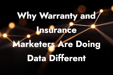 Why Warranty and Insurance Marketers Are Doing Data Different