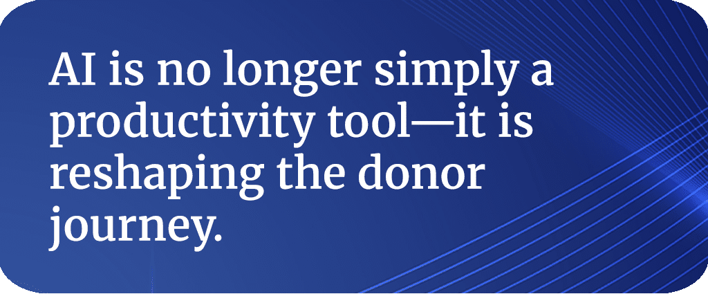 AI is no longer simply a productivity tool - it is reshaping the donor journey.